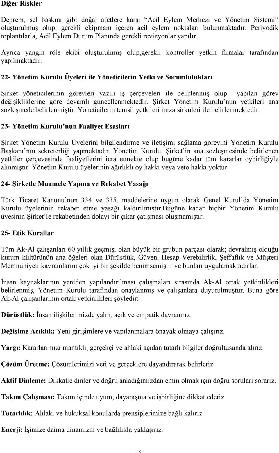 22- Yönetim Kurulu Üyeleri ile Yöneticilerin Yetki ve Sorumlulukları Şirket yöneticilerinin görevleri yazılı iş çerçeveleri ile belirlenmiş olup yapılan görev değişikliklerine göre devamlı