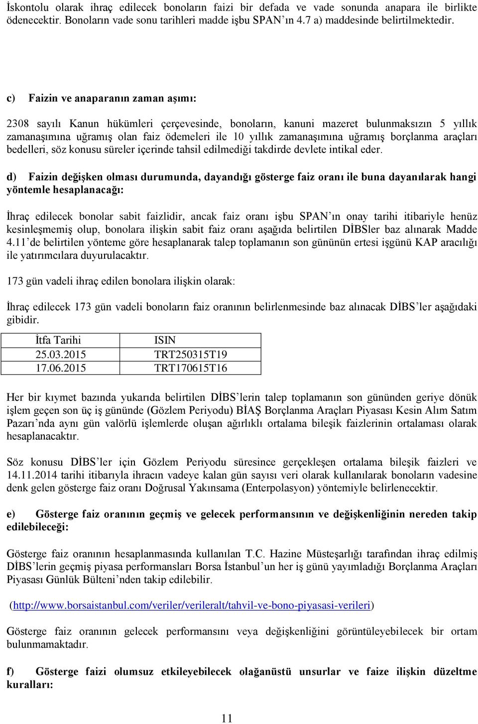 uğramış borçlanma araçları bedelleri, söz konusu süreler içerinde tahsil edilmediği takdirde devlete intikal eder.