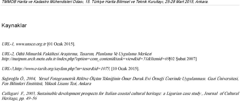 , 2004, Yersel Fotogrametrik Rölöve Ölçüm Tekniğinin Ömer Duruk Evi Örneği Üzerinde Uygulanması.