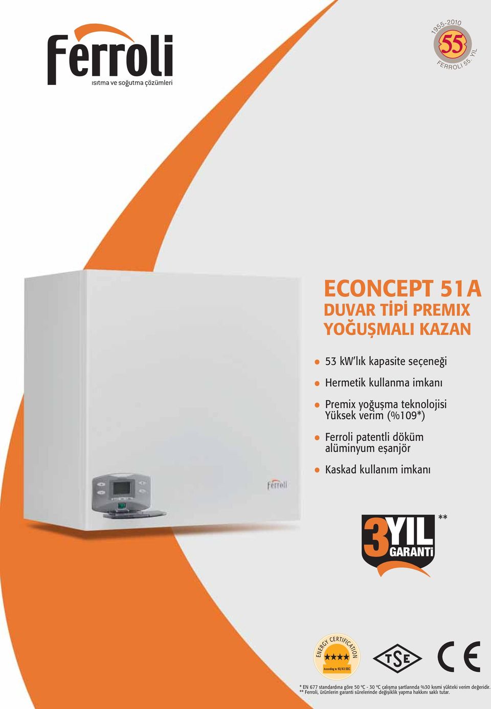 3GARANTi ** ENERGY CERTIFICATION According to 92/42 EEC * EN 677 standardına göre 50 ºC - 30 ºC çalışma