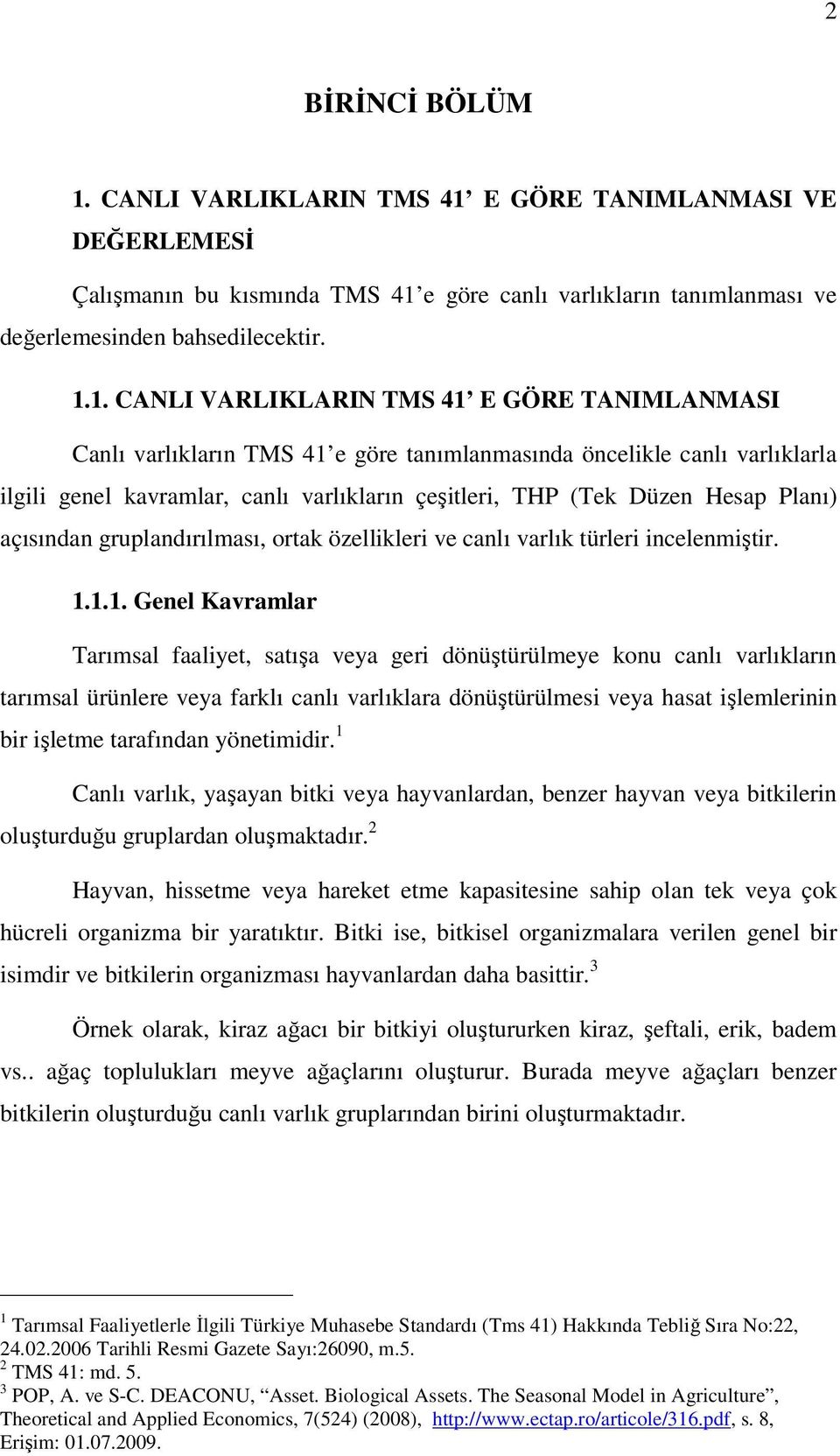 E GÖRE TANIMLANMASI VE DEĞERLEMESĐ Çalışmanın bu kısmında TMS 41 