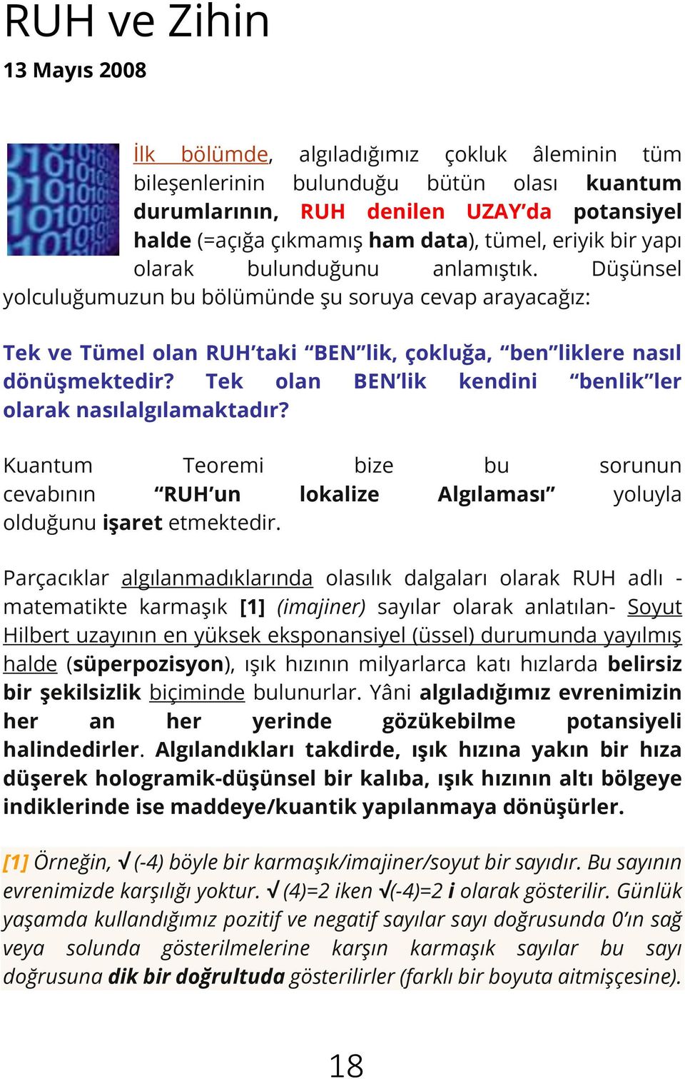 Tek olan BEN lik kendini benlik ler olarak nasılalgılamaktadır? Kuantum Teoremi bize bu sorunun cevabının RUH un lokalize Algılaması yoluyla olduğunu işaret etmektedir.