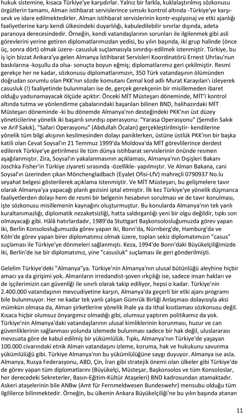 Alman istihbarat servislerinin kontr-espiyonaj ve etki ajanlığı faaliyetlerine karşı kendi ülkesindeki duyarlılığı, kabuledilebilir sınırlar dışında, adeta paranoya derecesindedir.