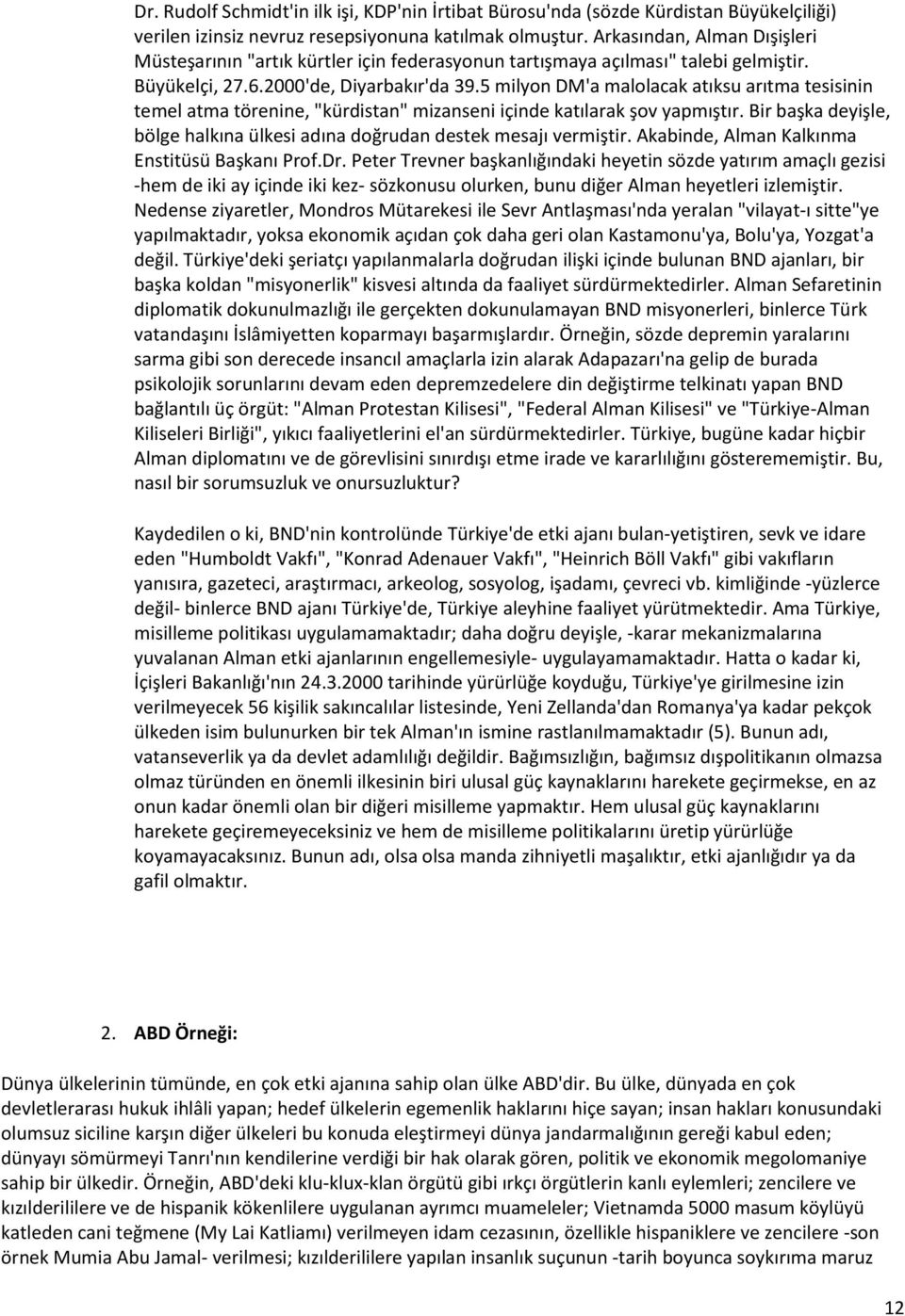 5 milyon DM'a malolacak atıksu arıtma tesisinin temel atma törenine, "kürdistan" mizanseni içinde katılarak şov yapmıştır.