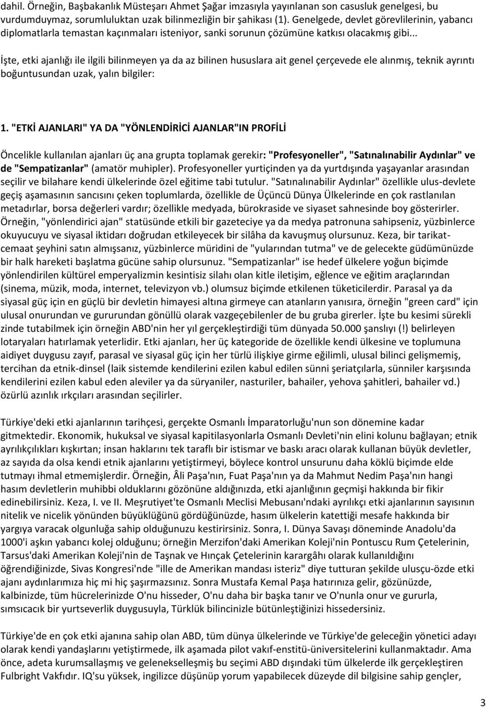 .. İşte, etki ajanlığı ile ilgili bilinmeyen ya da az bilinen hususlara ait genel çerçevede ele alınmış, teknik ayrıntı boğuntusundan uzak, yalın bilgiler: 1.