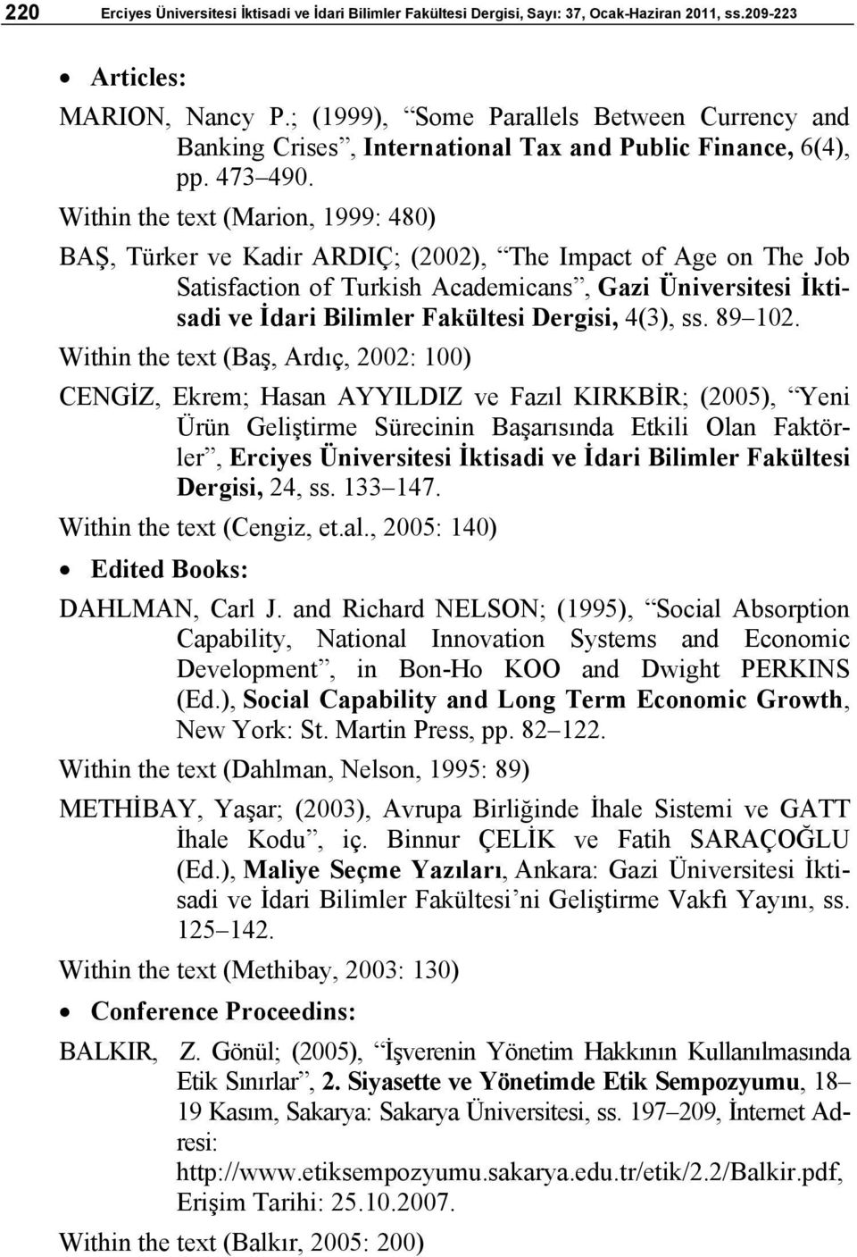 Within the text (Marion, 1999: 480) BAŞ, Türker ve Kadir ARDIÇ; (2002), The Impact of Age on The Job Satisfaction of Turkish Academicans, Gazi Üniversitesi İktisadi ve İdari Bilimler Fakültesi