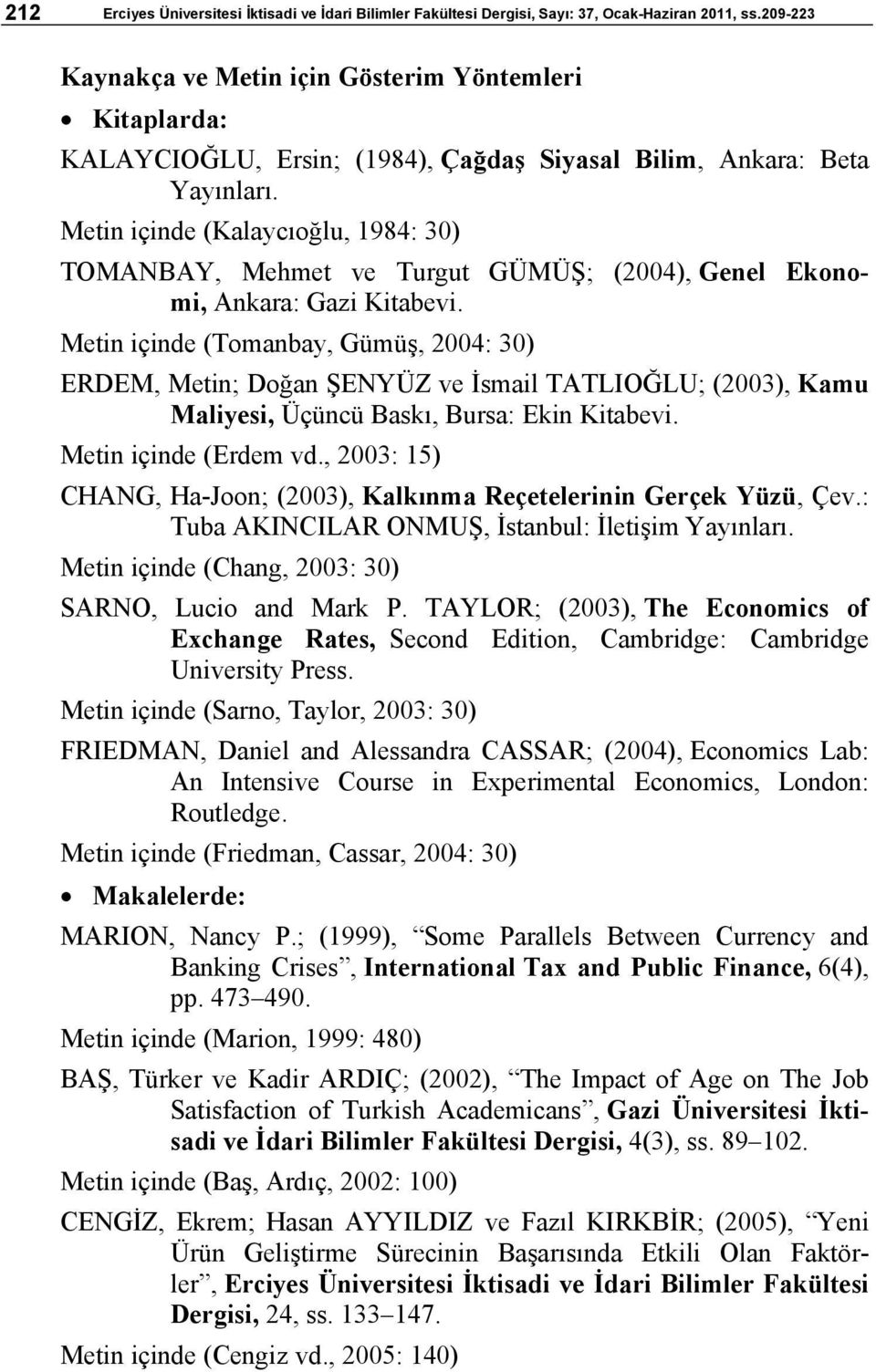 Metin içinde (Kalaycıoğlu, 1984: 30) TOMANBAY, Mehmet ve Turgut GÜMÜŞ; (2004), Genel Ekonomi, Ankara: Gazi Kitabevi.