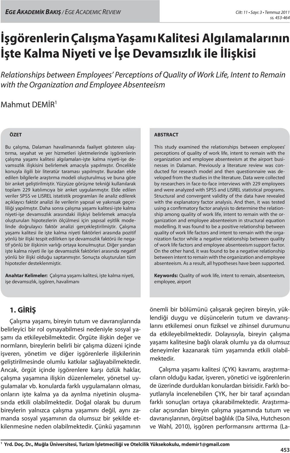 with the Organization and Employee Absenteeism Mahmut DEMİR 1 ÖZET Bu çalışma, Dalaman havalimanında faaliyet gösteren ulaştırma, seyahat ve yer hizmetleri işletmelerinde işgörenlerin çalışma yaşamı