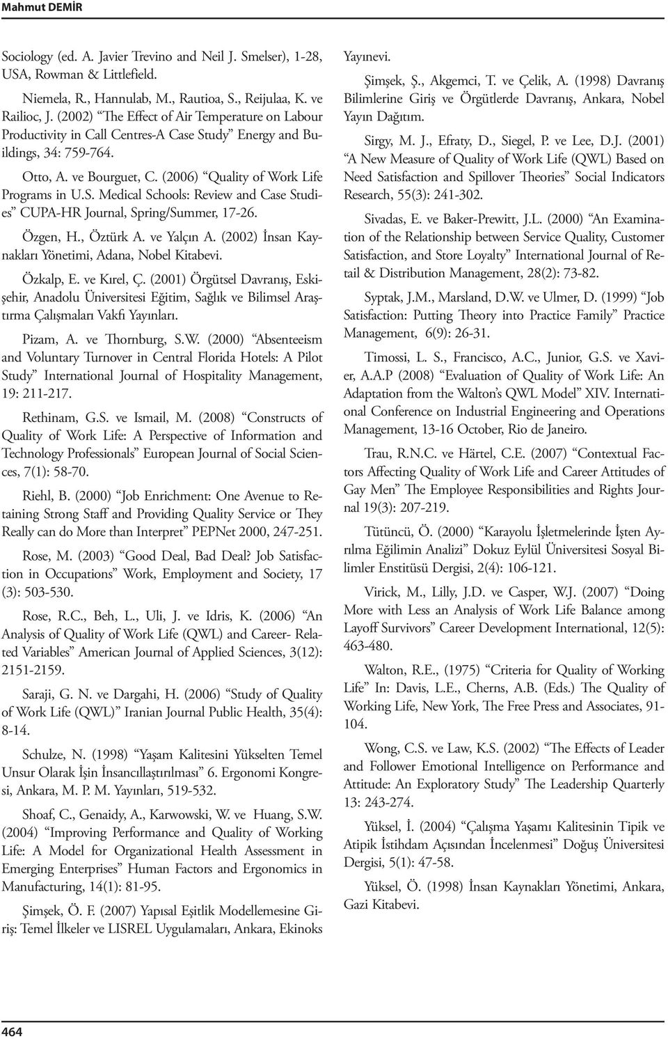 Özgen, H., Öztürk A. ve Yalçın A. (2002) İnsan Kaynakları Yönetimi, Adana, Nobel Kitabevi. Özkalp, E. ve Kırel, Ç.