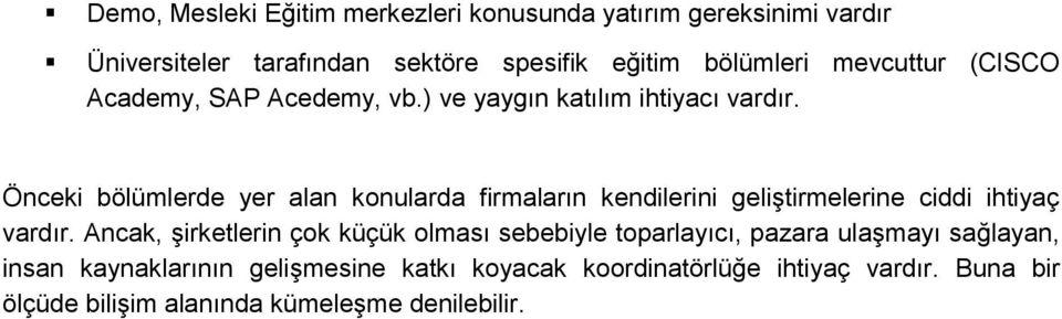 Önceki bölümlerde yer alan konularda firmaların kendilerini geliştirmelerine ciddi ihtiyaç vardır.