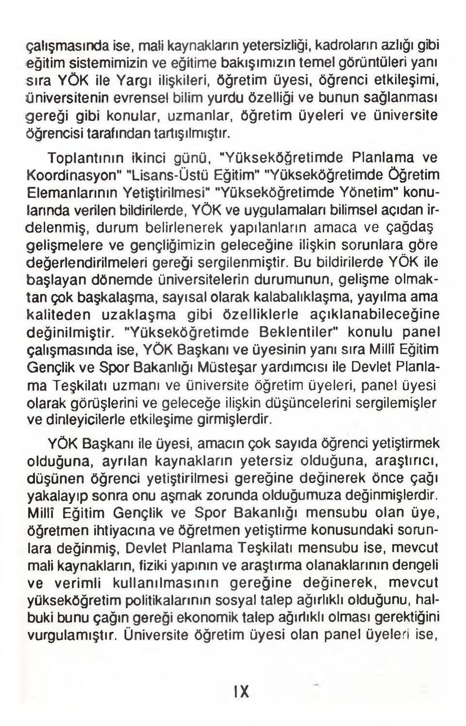 Toplantının ikinci günü, "Yükseköğretimde Planlama ve Koordinasyon" "Lisans-Üstü Eğitim" "Yükseköğretimde Öğretim Elemanlarının Yetiştirilmesi" "Yükseköğretimde Yönetim" konularında verilen