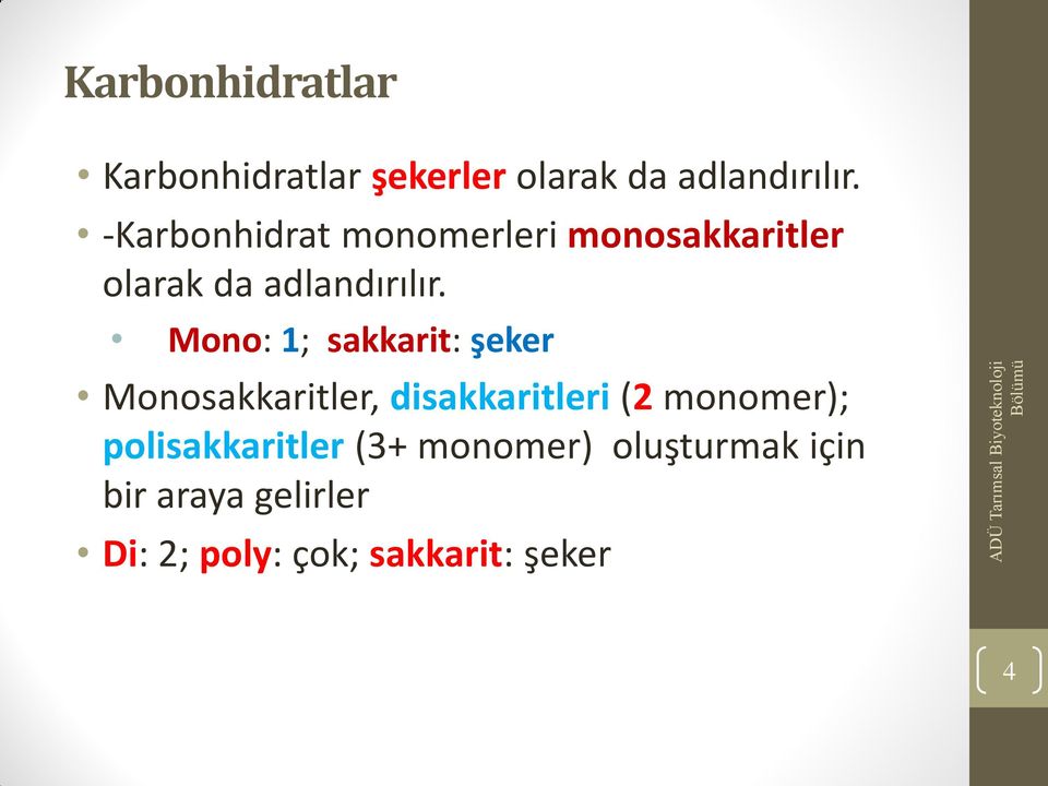 Mono: 1; sakkarit: şeker Monosakkaritler, disakkaritleri (2 monomer);