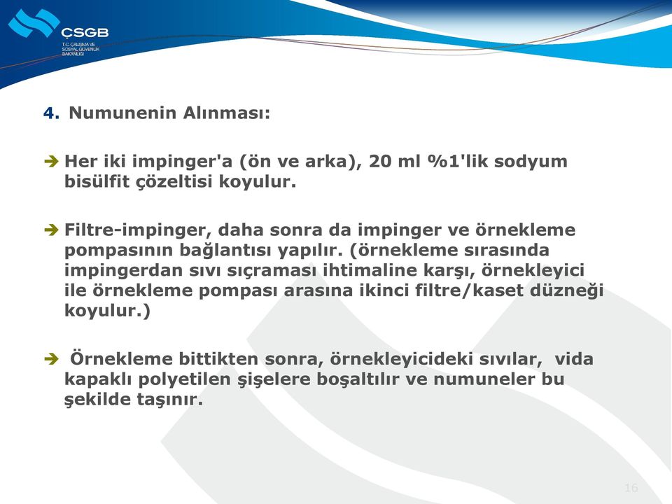 (örnekleme sırasında impingerdan sıvı sıçraması ihtimaline karşı, örnekleyici ile örnekleme pompası arasına ikinci