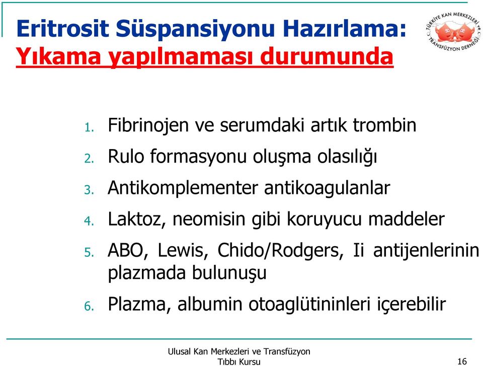 Antikomplementer antikoagulanlar 4. Laktoz, neomisin gibi koruyucu maddeler 5.