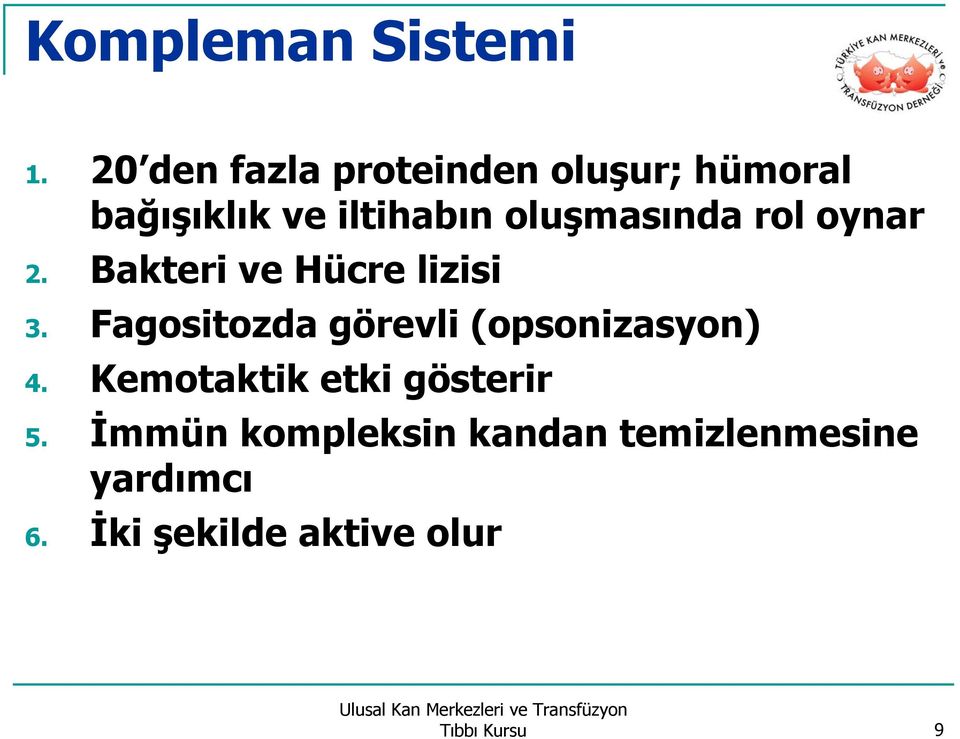 oluşmasında rol oynar 2. Bakteri ve Hücre lizisi 3.