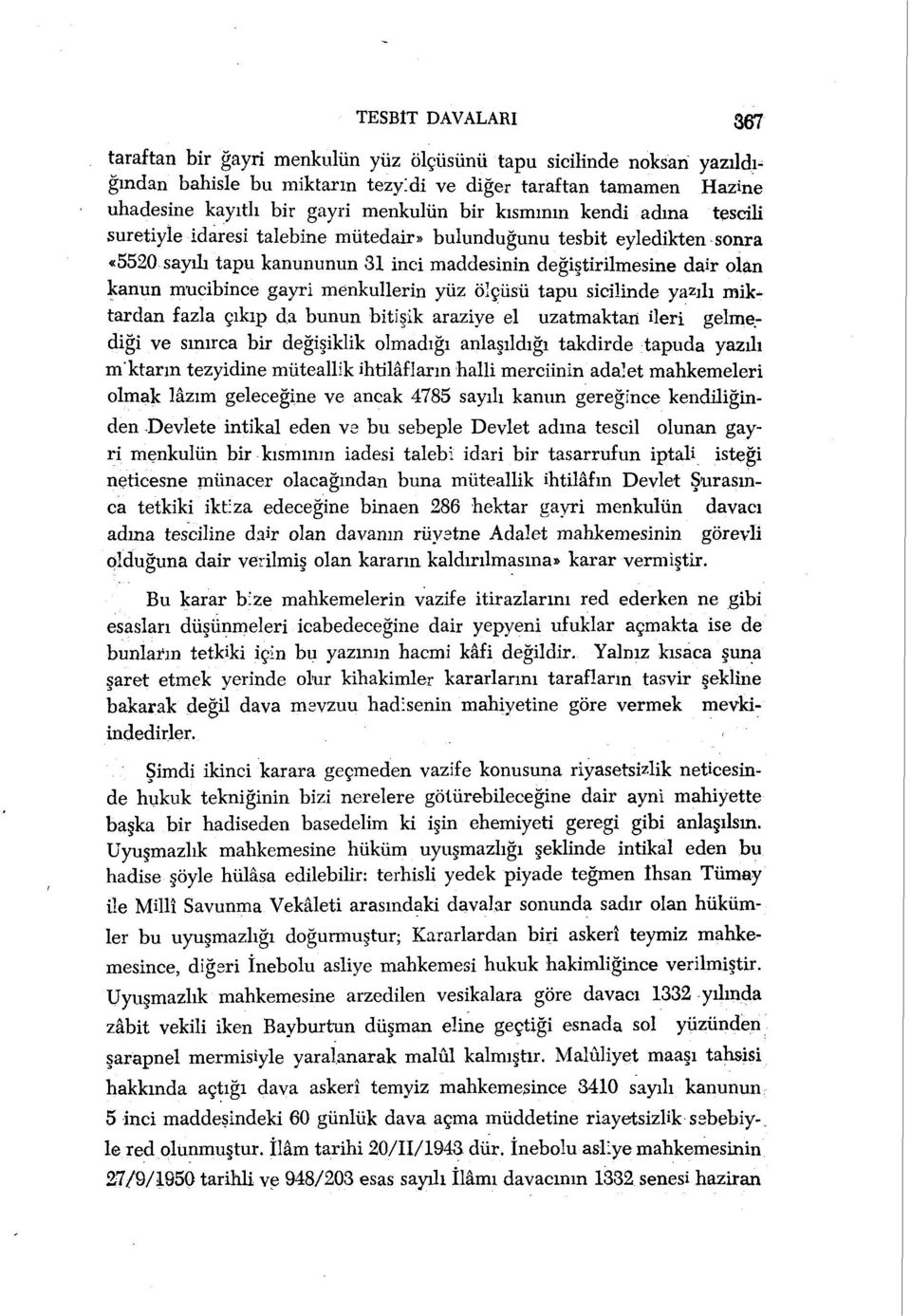 menkullerin yüz ölçüsü tapu sicilinde yazılı miktardan fazla çıkıp da bunun bitişik araziye el uzatmaktan ileri gelmediği ve sınırca bir değişiklik olmadığı anlaşıldığı takdirde tapuda yazılı mktarın