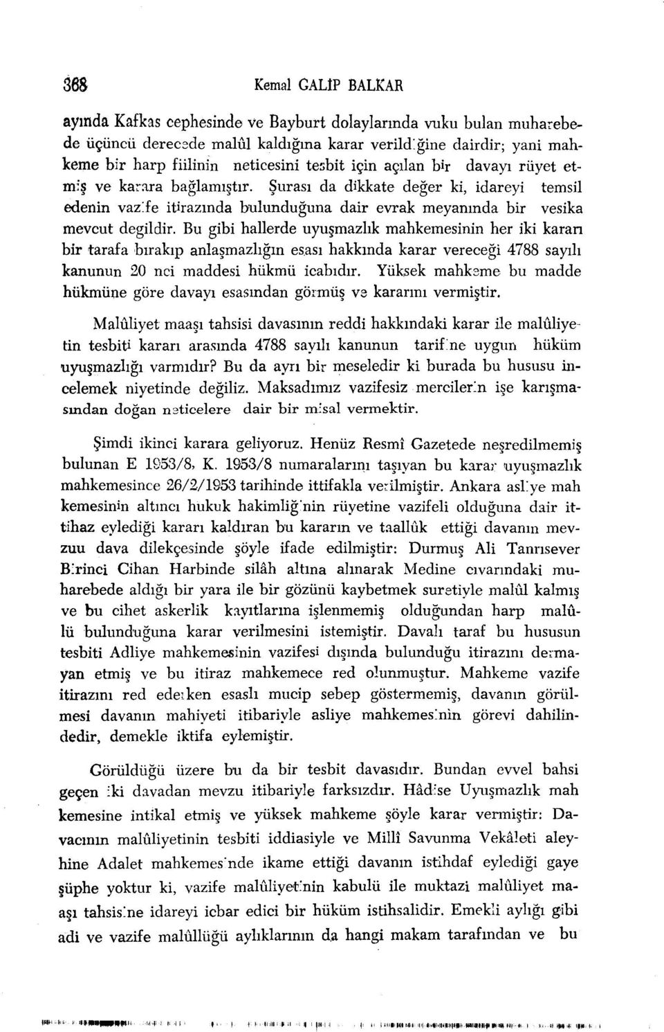 Bu gibi hallerde uyuşmazlık mahkemesinin her iki karan bir tarafa bırakıp anlaşmazlığın esası hakkında karar vereceği 4788 sayılı kanunun 20 nci maddesi hükmü icabıdır.