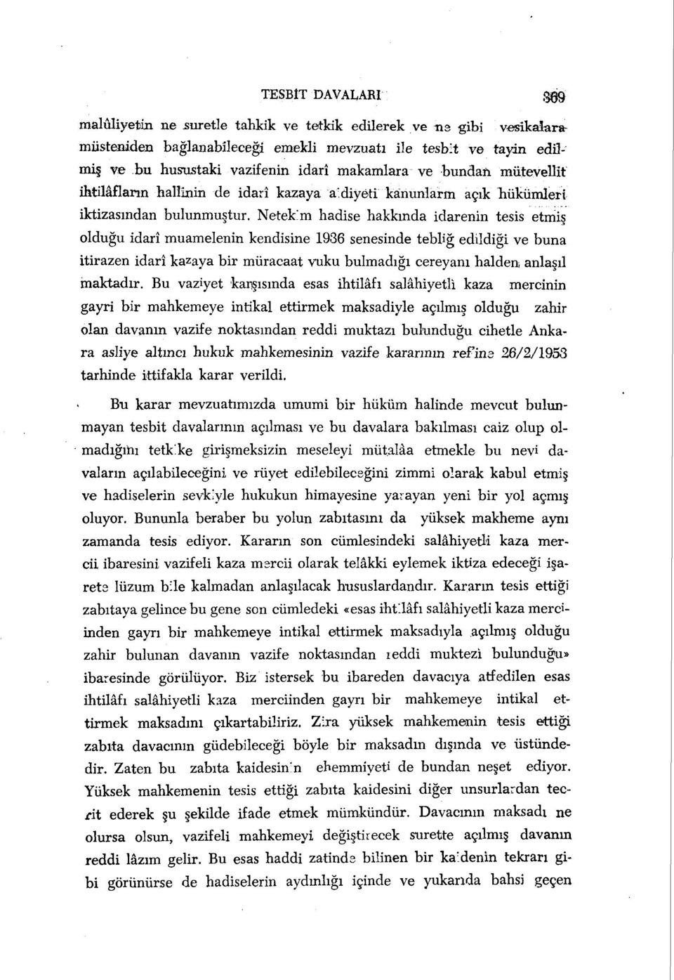 ihtilâfların hallinin de idarî kazaya a.diyeti kanunların açık Tıükümleri iktizasından bulunmuştur.