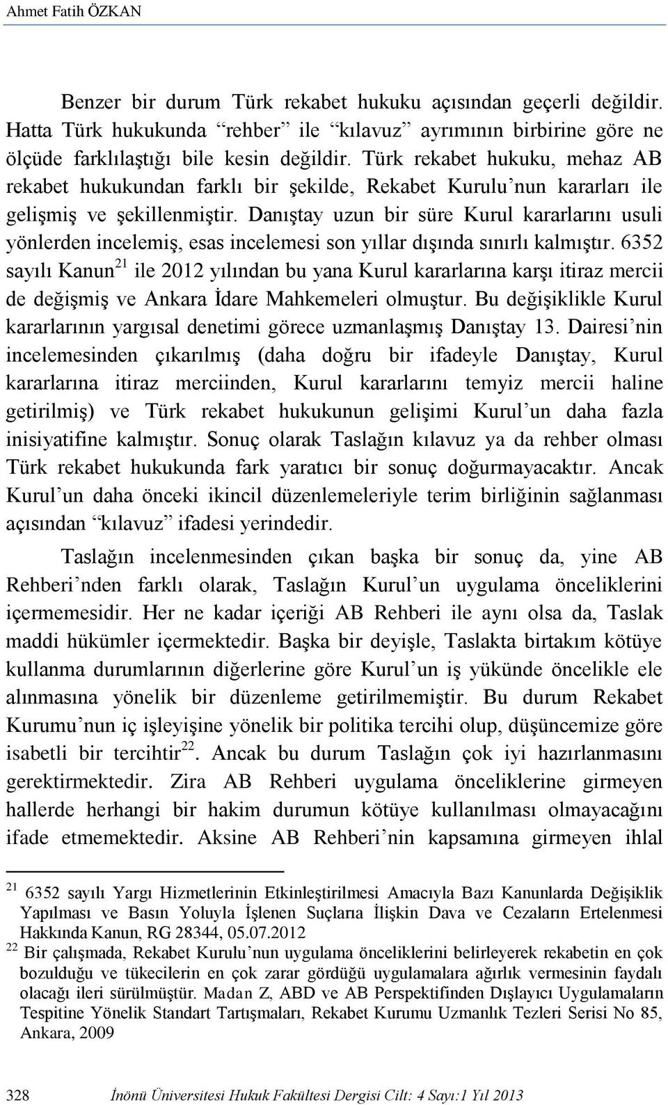 Danıştay uzun bir süre Kurul kararlarını usuli yönlerden incelemiş, esas incelemesi son yıllar dışında sınırlı kalmıştır.