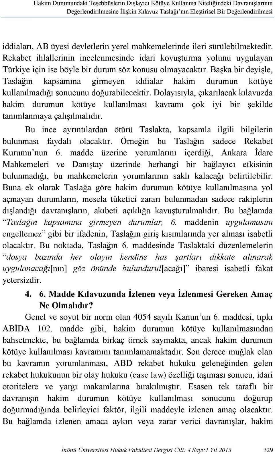 Başka bir deyişle, Taslağın kapsamına girmeyen iddialar hakim durumun kötüye kullanılmadığı sonucunu doğurabilecektir.