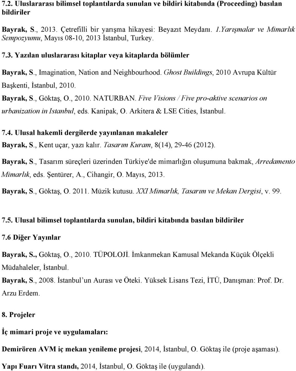 Ghost Buildings, 2010 Avrupa Kültür Başkenti, İstanbul, 2010. Bayrak, S., Göktaş, O., 2010. NATURBAN. Five Visions / Five pro-aktive scenarios on urbanization in Istanbul, eds. Kanipak, O.