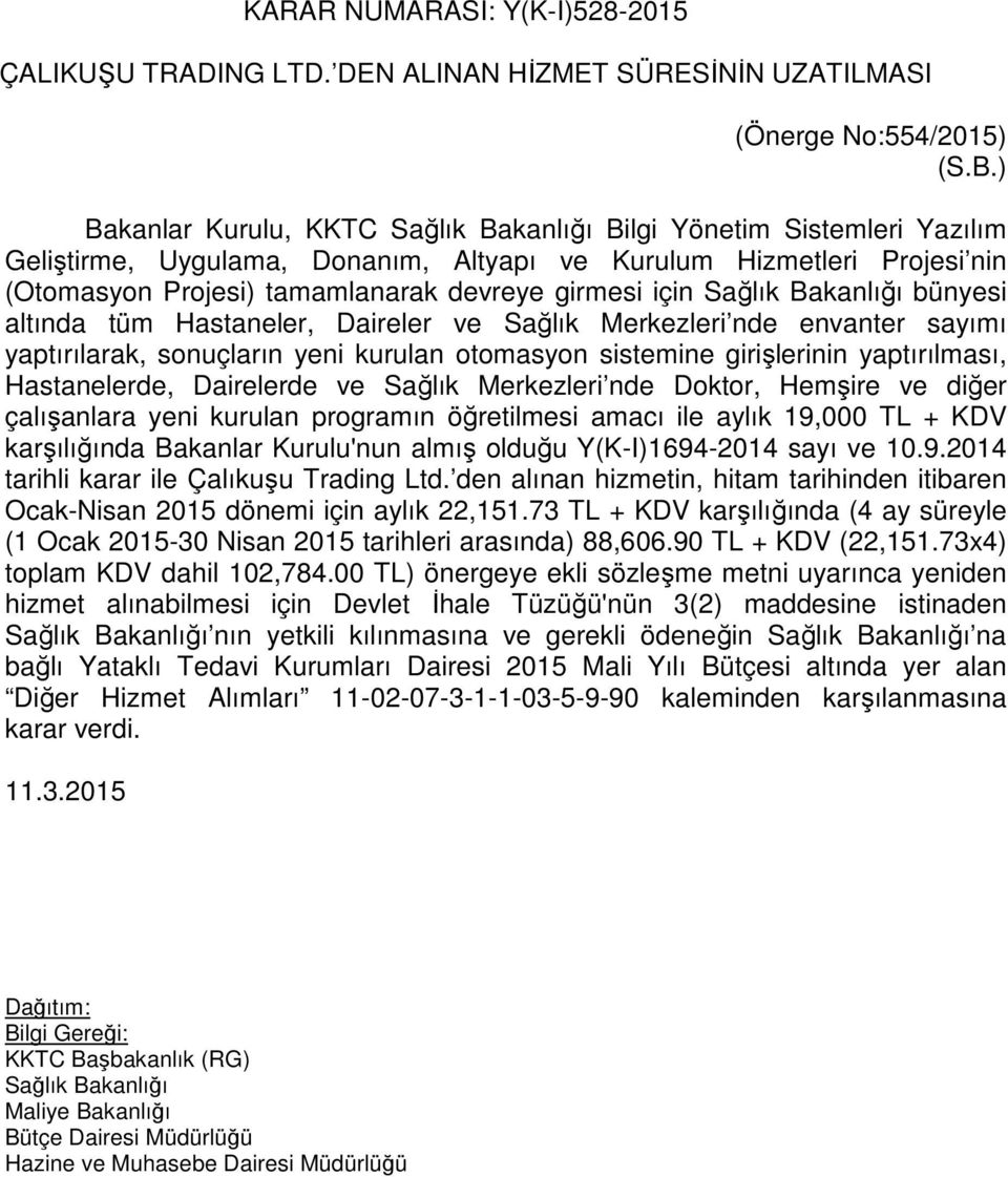 için Sağlık Bakanlığı bünyesi altında tüm Hastaneler, Daireler ve Sağlık Merkezleri nde envanter sayımı yaptırılarak, sonuçların yeni kurulan otomasyon sistemine girişlerinin yaptırılması,