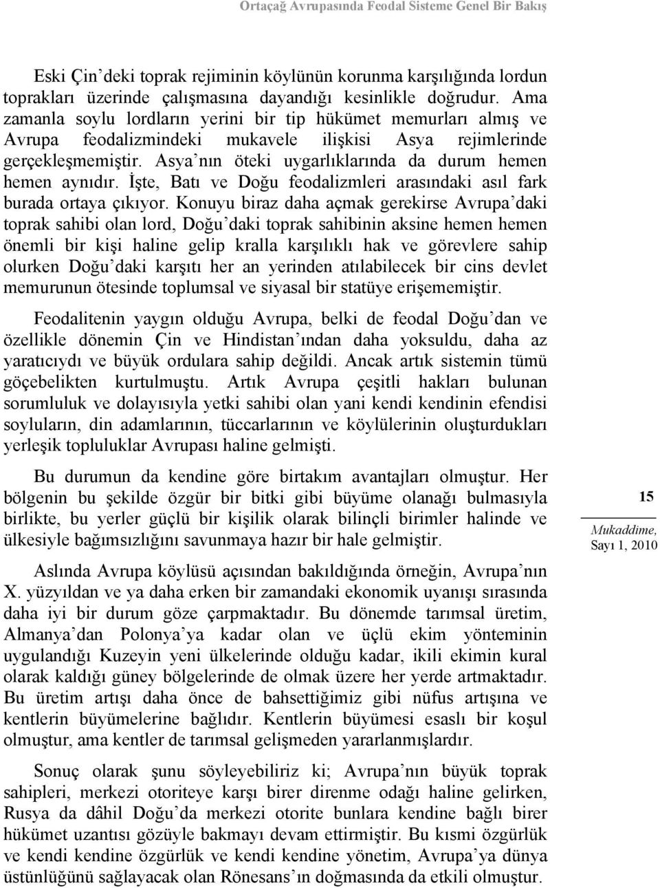 Asya nın öteki uygarlıklarında da durum hemen hemen aynıdır. İşte, Batı ve Doğu feodalizmleri arasındaki asıl fark burada ortaya çıkıyor.