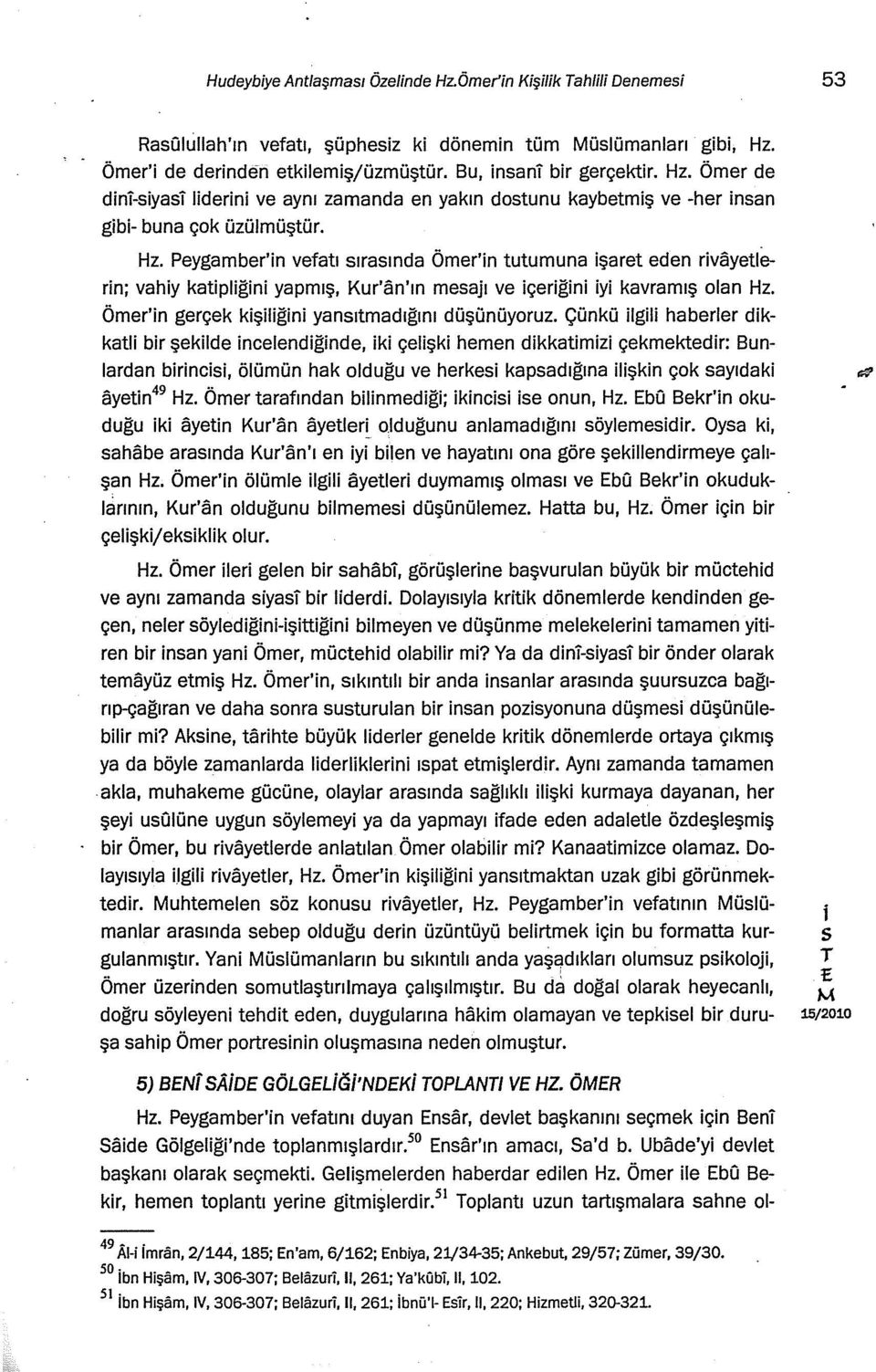 Çünkü lgl haberler dkkatl br şeklde ncelendğnde, k çelşk hemen dkkatmz çekmektedr: Bun- lardan brnc, ölümün hak olduğu ve herke kapadığına lşkn çok ayıdak "" ayetn 49 Hz.