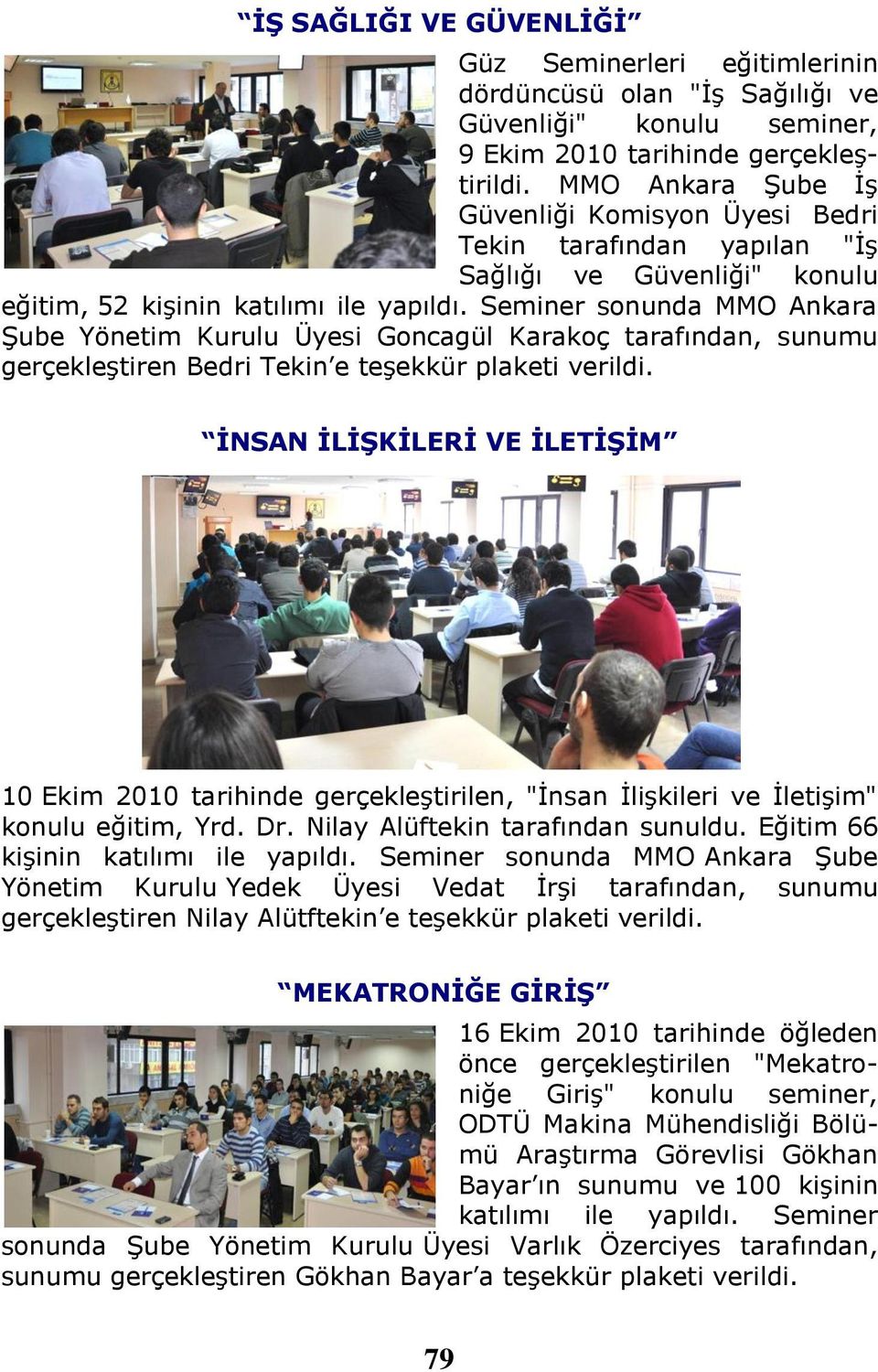 Seminer sonunda MMO Ankara Şube Yönetim Kurulu Üyesi Goncagül Karakoç tarafından, sunumu gerçekleştiren Bedri Tekin e teşekkür plaketi verildi.