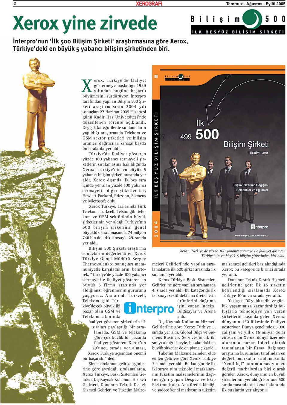 Xerox, Türkiye de faaliyet göstermeye başladığı 1989 yılından bugüne başarılı büyümesini sürdürüyor.