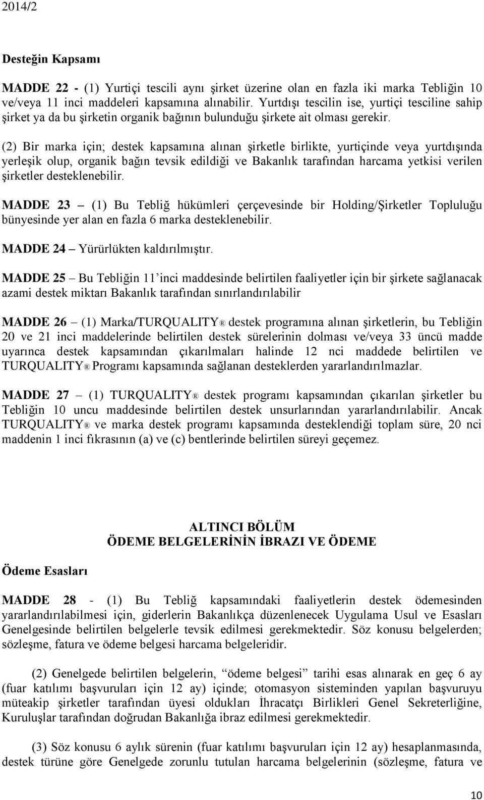 (2) Bir marka için; destek kapsamına alınan şirketle birlikte, yurtiçinde veya yurtdışında yerleşik olup, organik bağın tevsik edildiği ve Bakanlık tarafından harcama yetkisi verilen şirketler