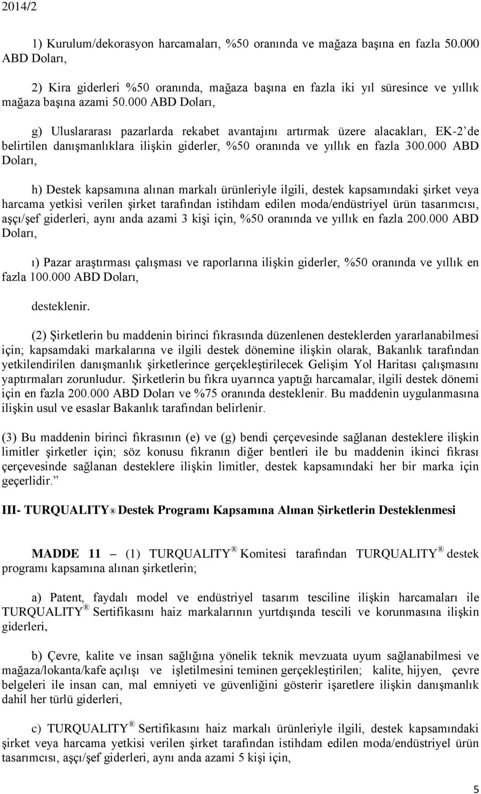 000 ABD Doları, h) Destek kapsamına alınan markalı ürünleriyle ilgili, destek kapsamındaki şirket veya harcama yetkisi verilen şirket tarafından istihdam edilen moda/endüstriyel ürün tasarımcısı,