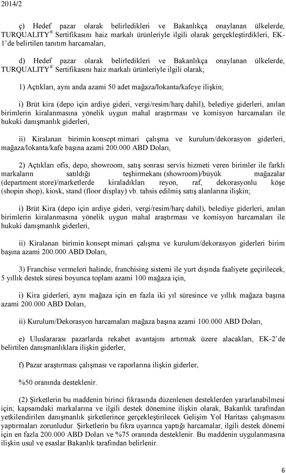 ilişkin; i) Brüt kira (depo için ardiye gideri, vergi/resim/harç dahil), belediye giderleri, anılan birimlerin kiralanmasına yönelik uygun mahal araştırması ve komisyon harcamaları ile hukuki