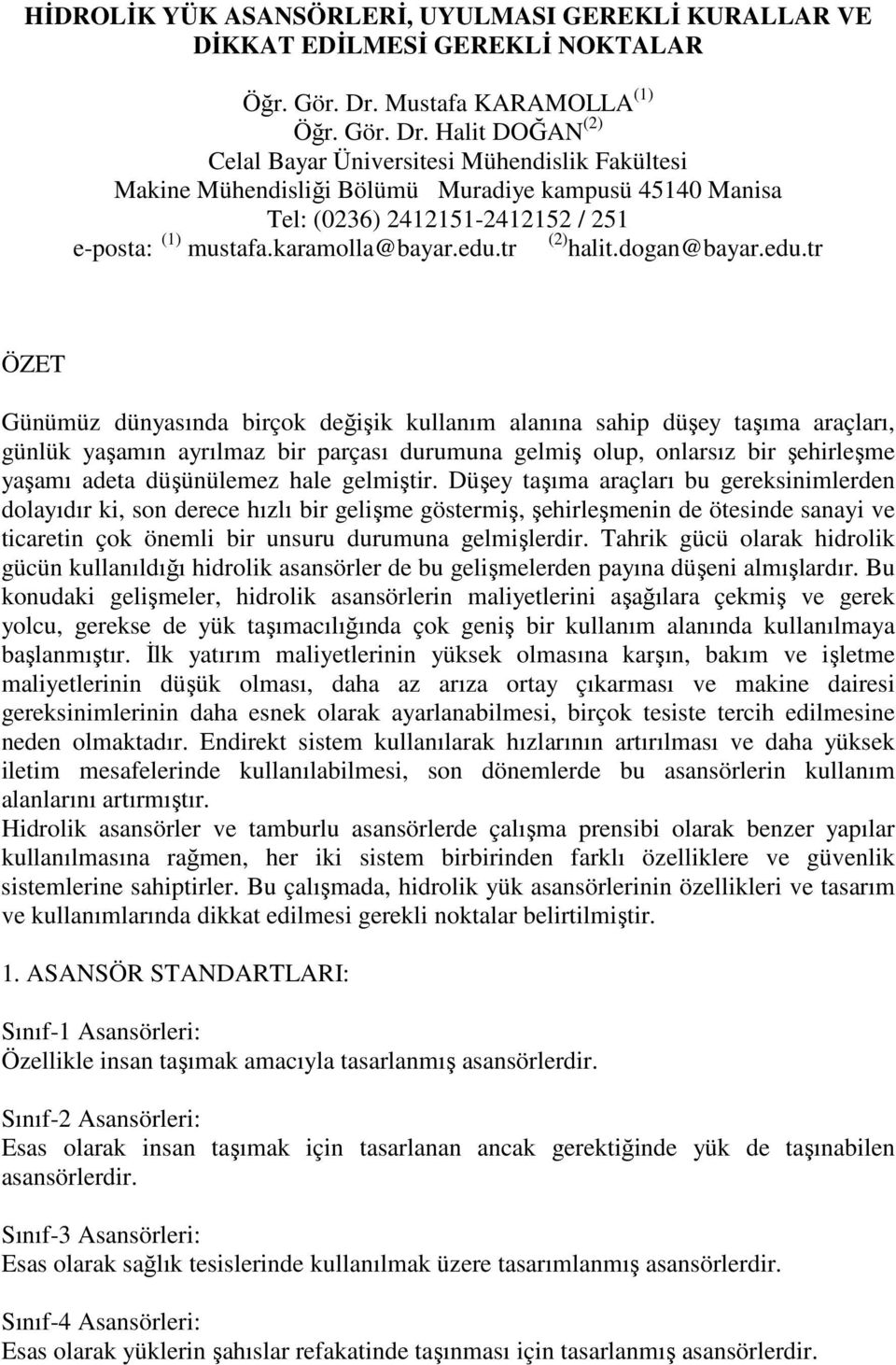 Halit DOĞAN (2) Celal Bayar Üniversitesi Mühendislik Fakültesi Makine Mühendisliği Bölümü Muradiye kampusü 45140 Manisa Tel: (0236) 2412151-2412152 / 251 e-posta: (1) mustafa.karamolla@bayar.edu.