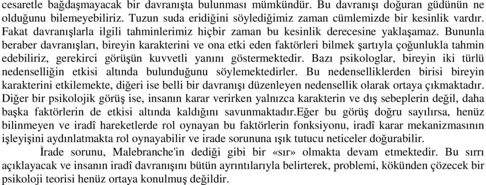 Bununla beraber davranışları, bireyin karakterini ve ona etki eden faktörleri bilmek şartıyla çoğunlukla tahmin edebiliriz, gerekirci görüşün kuvvetli yanını göstermektedir.