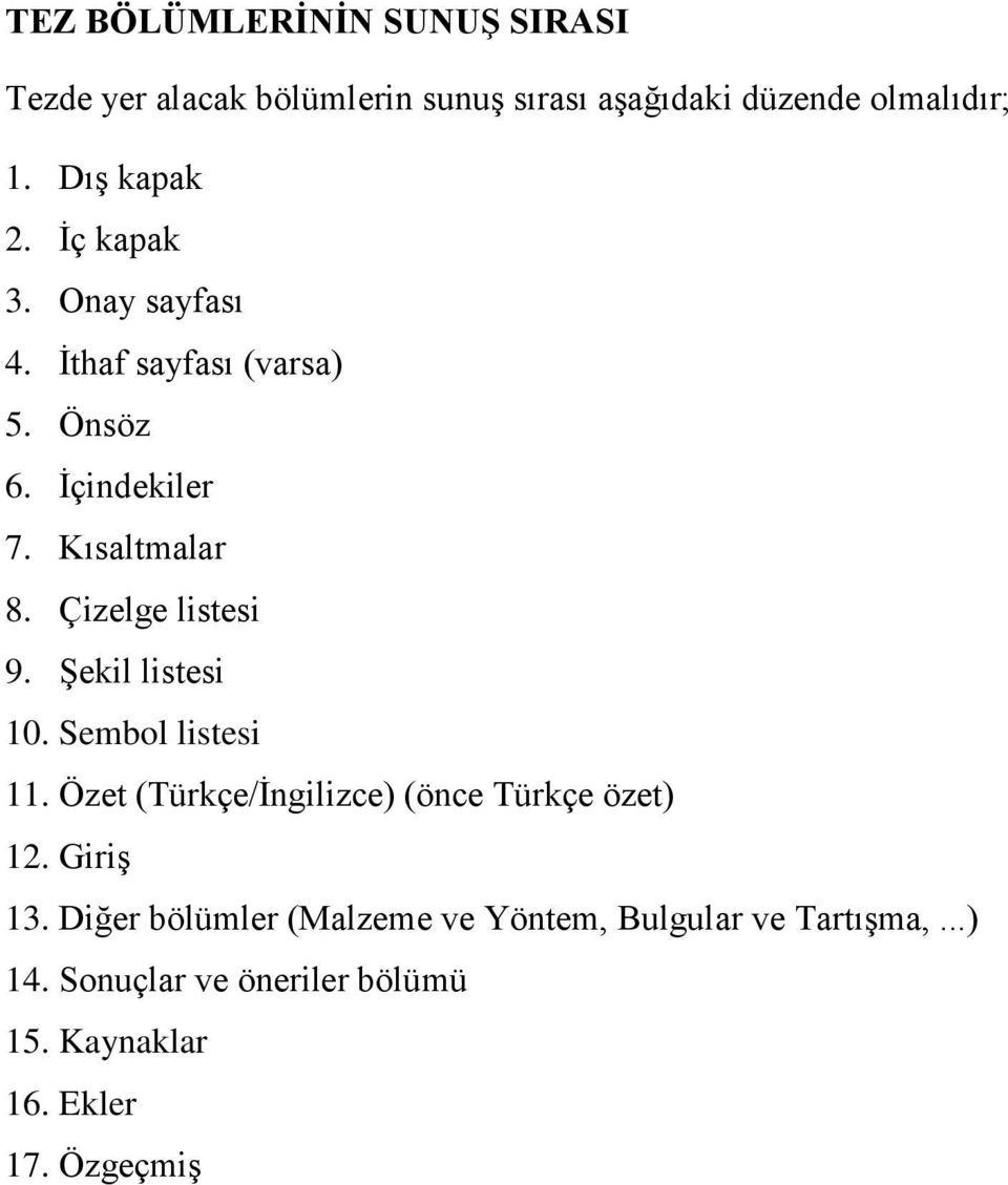 Çizelge listesi 9. Şekil listesi 10. Sembol listesi 11. Özet (Türkçe/İngilizce) (önce Türkçe özet) 12. Giriş 13.