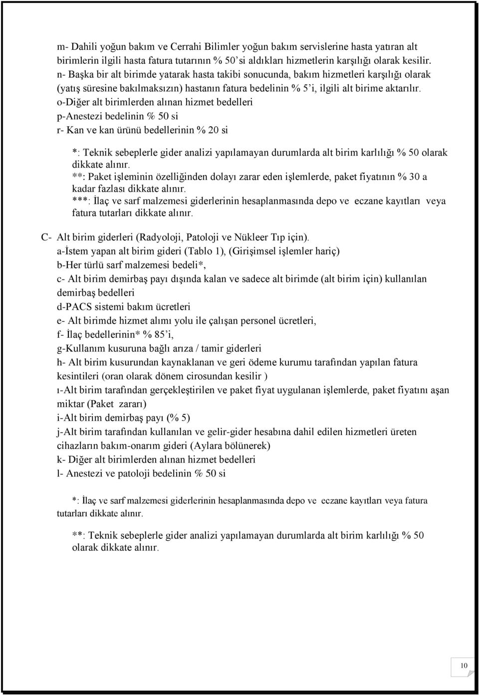 o-diğer alt birimlerden alınan hizmet bedelleri p-anestezi bedelinin % 50 si r- Kan ve kan ürünü bedellerinin % 20 si *: Teknik sebeplerle gider analizi yapılamayan durumlarda alt birim karlılığı %