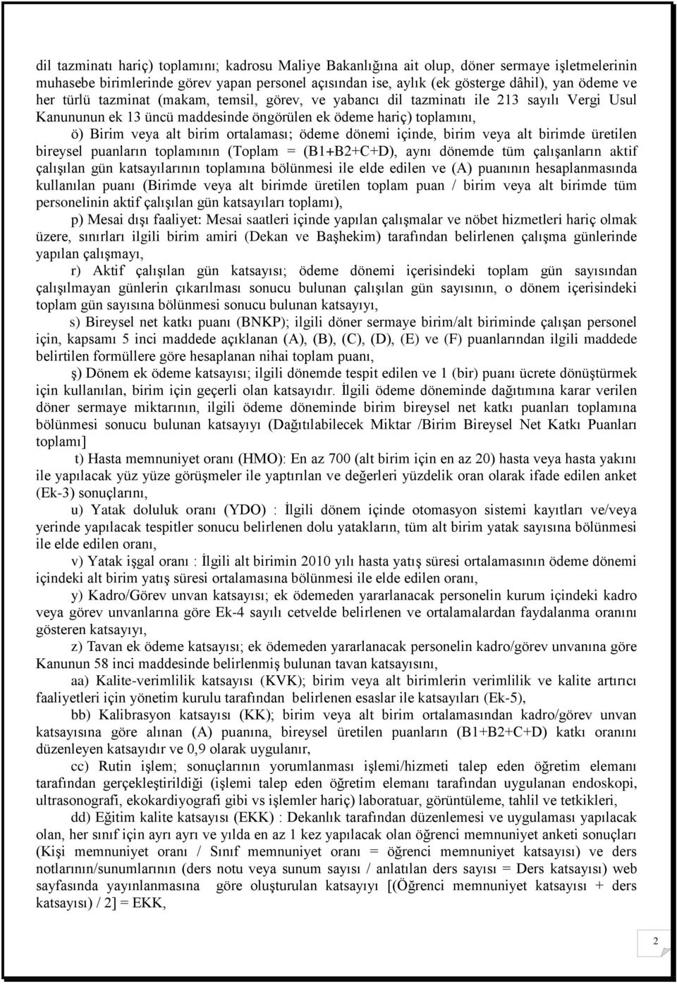 dönemi içinde, birim veya alt birimde üretilen bireysel puanların toplamının (Toplam = (B1+B2+C+D), aynı dönemde tüm çalışanların aktif çalışılan gün katsayılarının toplamına bölünmesi ile elde