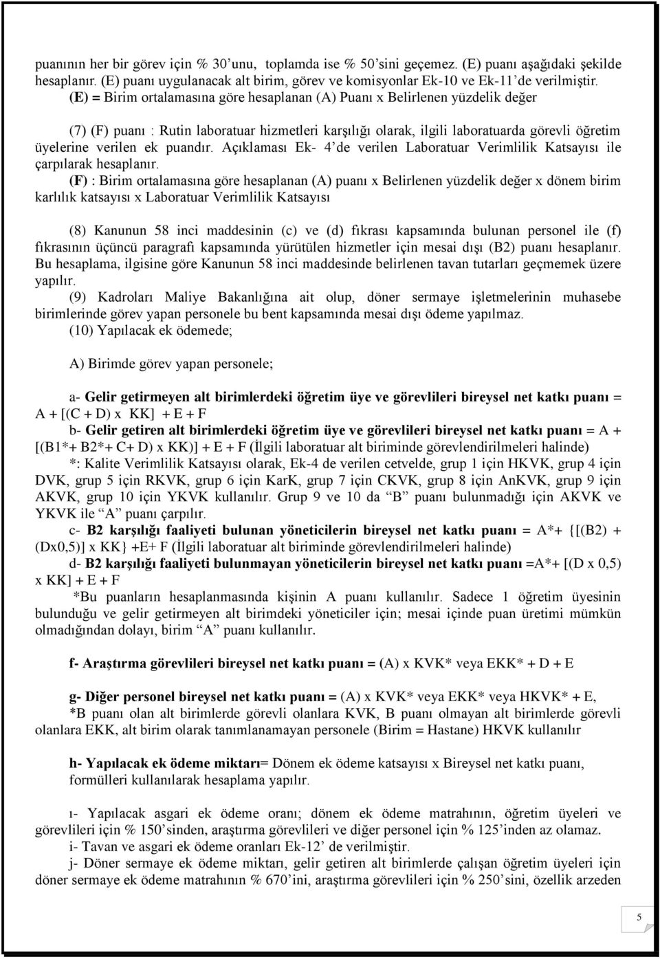 puandır. Açıklaması Ek- 4 de verilen Laboratuar Verimlilik Katsayısı ile çarpılarak hesaplanır.