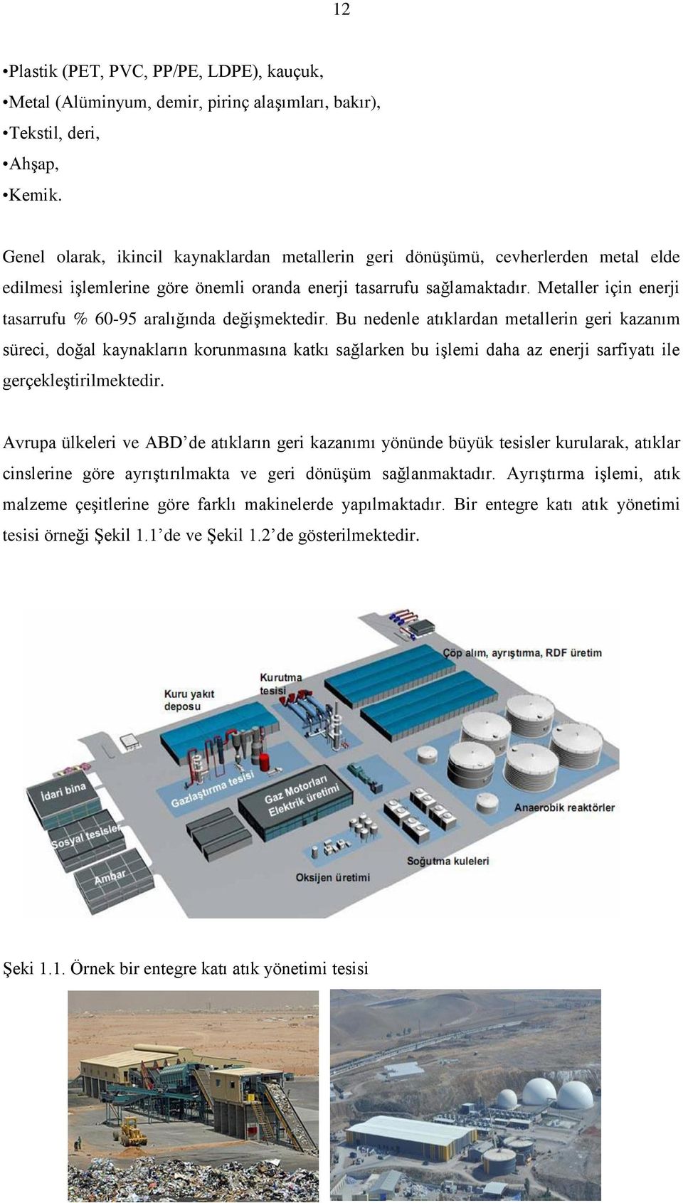 Metaller için enerji tasarrufu % 60-95 aralığında değiģmektedir.