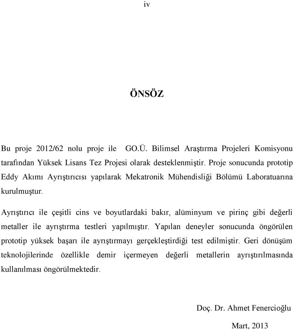 AyrıĢtırıcı ile çeģitli cins ve boyutlardaki bakır, alüminyum ve pirinç gibi değerli metaller ile ayrıģtırma testleri yapılmıģtır.