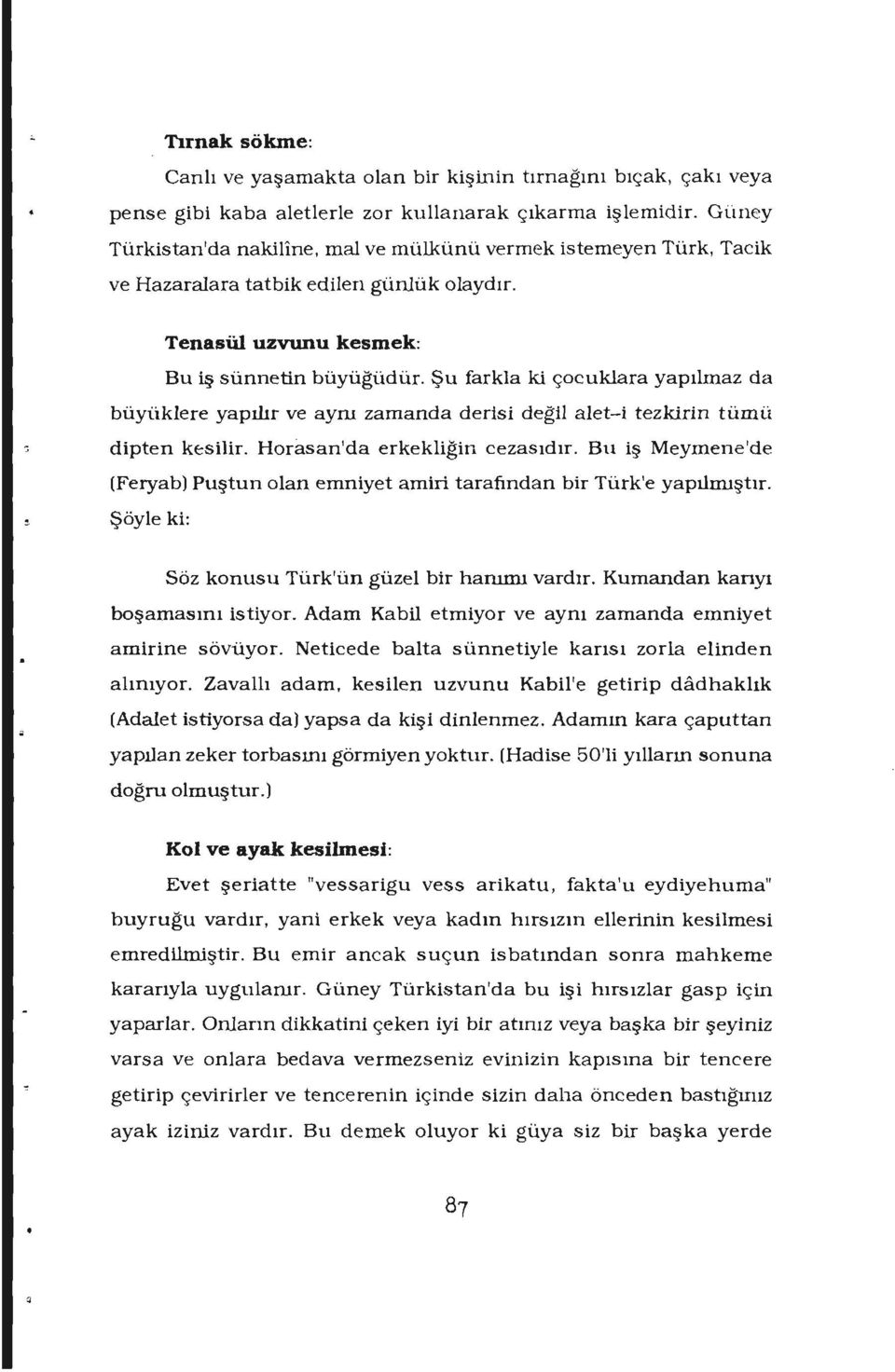 çocuklara yapılmaz da büyüklere yapılır ve aynı zamanda derisi değil alet-i tezki.rin tümü dipten k :silir. Horasanıda erkekliğin cezasıdır.