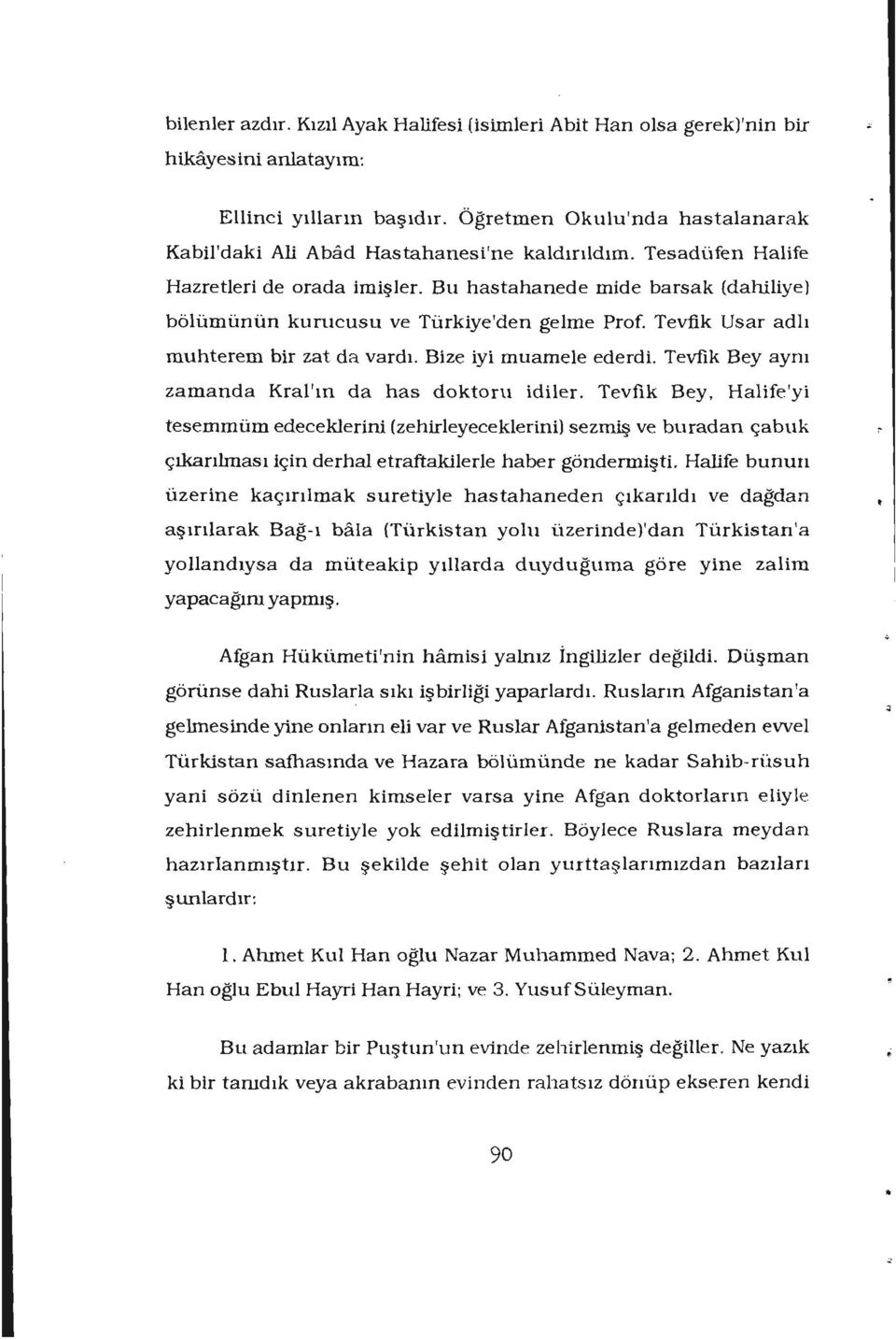 Bu hastahanede mide barsak (dahiliye) bölümünün kunıcusu ve Türkiye'den gelme Prof. Tevfik Usar adlı muhterem bir zat da vardı. Bize iyi muamele ederdi.