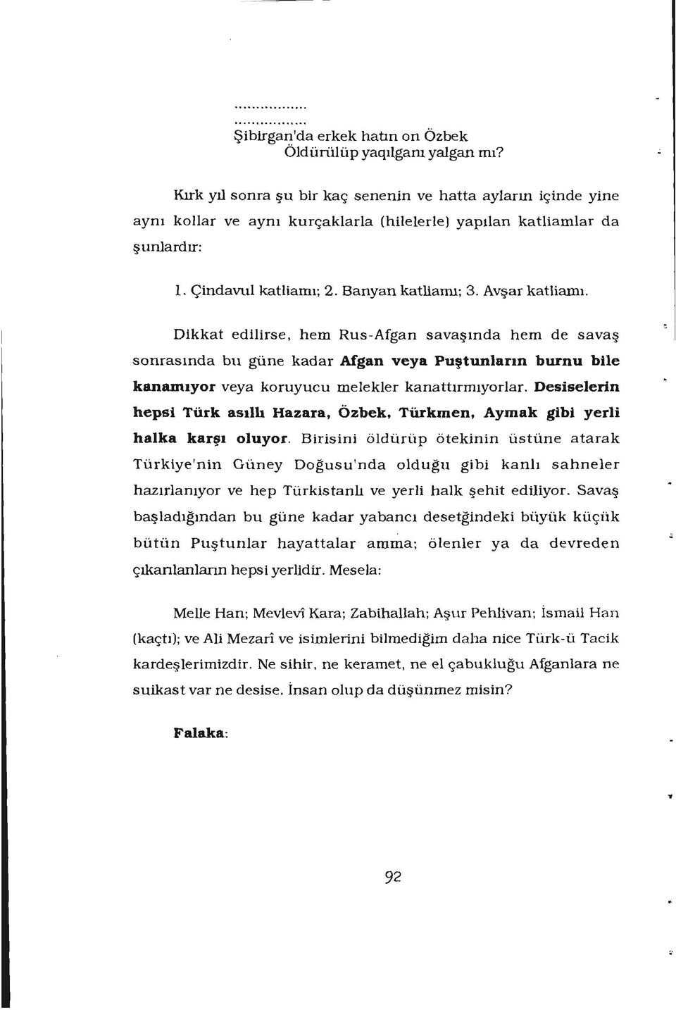 Avşar katliamı. Dikkat edilirse, hem Rus-Afgan savaşında hem de savaş sonrasında bu güne kadar Afgan veya Puştunların burnu bile kanamıyor veya koruyucu melekler kanattırmıyorlar.