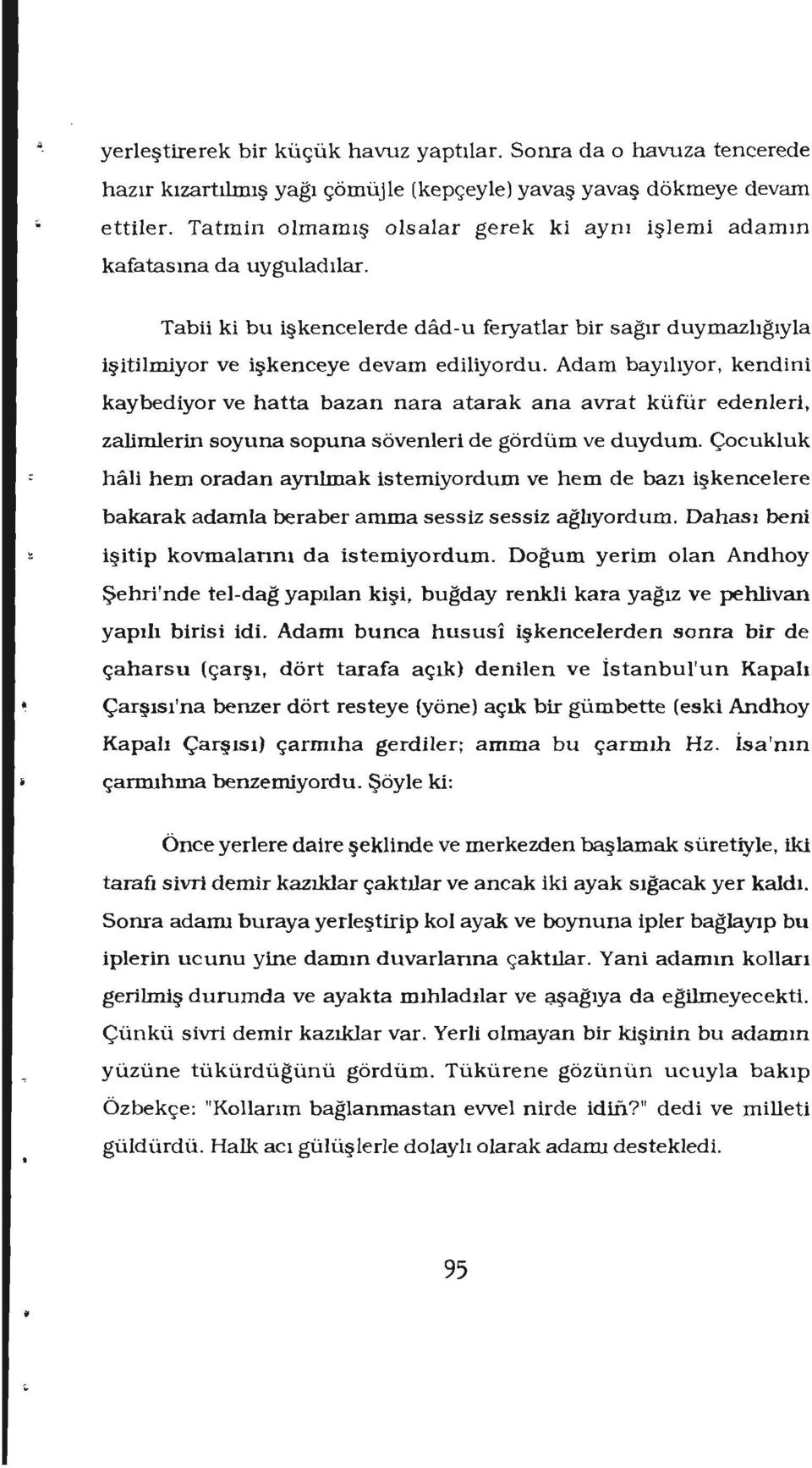 Adam bayılıyor, kendini kaybediyor ve hatta bazan nara atarak ana avrat küfür edenleri, zalimlerin soyuna sopuna sövenleri de gördüm ve duydum.