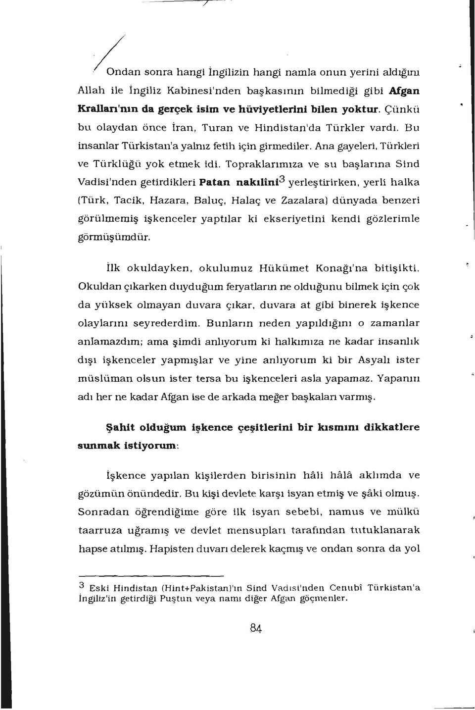 Ana gayeleri, Türkleri ve Türklüğü yok etmek idl Topraklarımıza ve su başlarına Sind Vadisi'nden getirdikleri Patan nakılini 3 yerleştirirkenı yerli halka (Türk, Tacik, Hazara, Baluç, Halaç ve