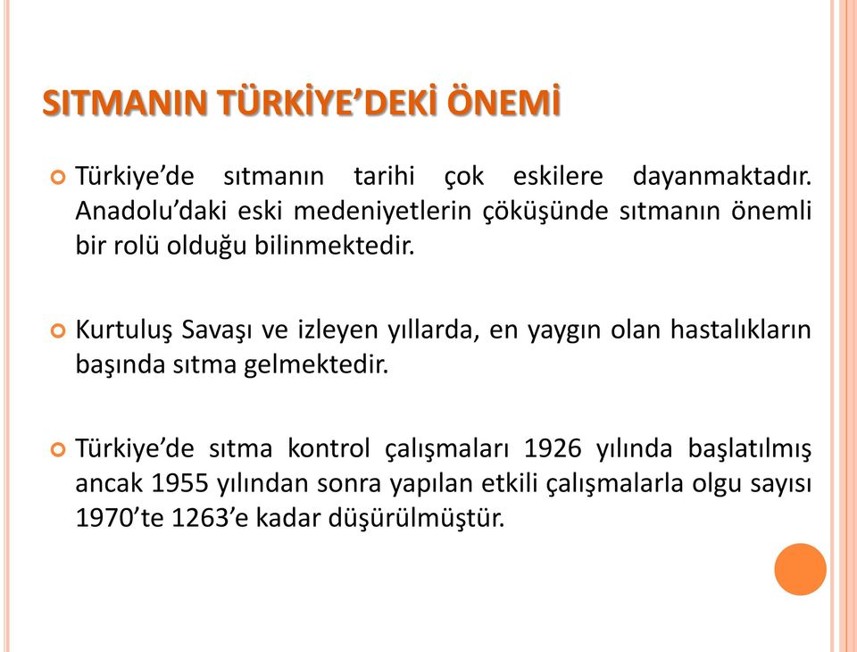 Kurtuluş Savaşı ve izleyen yıllarda, en yaygın olan hastalıkların başında sıtma gelmektedir.