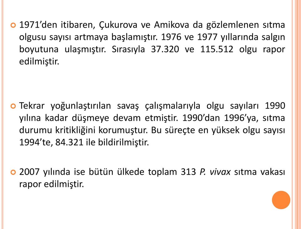 Tekrar yoğunlaştırılan savaş çalışmalarıyla olgu sayıları 1990 yılına kadar düşmeye devam etmiştir.