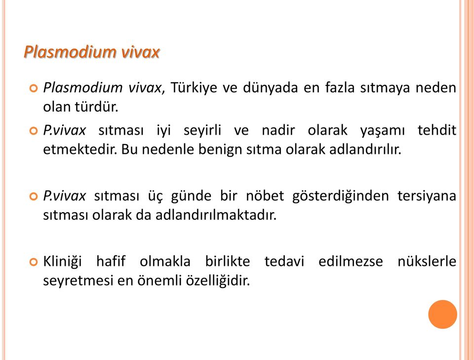 vivax sıtması üç günde bir nöbet gösterdiğinden tersiyana sıtması olarak da adlandırılmaktadır.