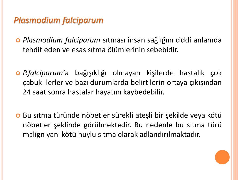 falciparum a bağışıklığı olmayan kişilerde hastalık çok çabuk ilerler ve bazı durumlarda belirtilerin ortaya